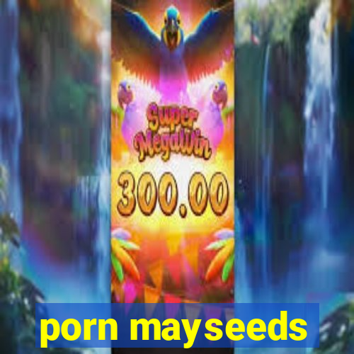 porn mayseeds